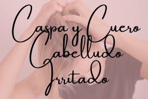 Caspa y cuero cabelludo irritado